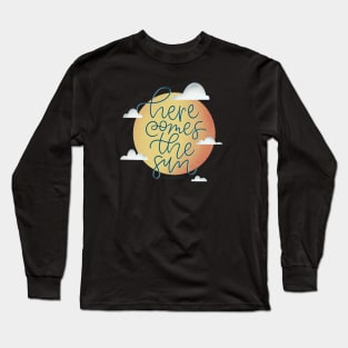 Here comes the sun Long Sleeve T-Shirt